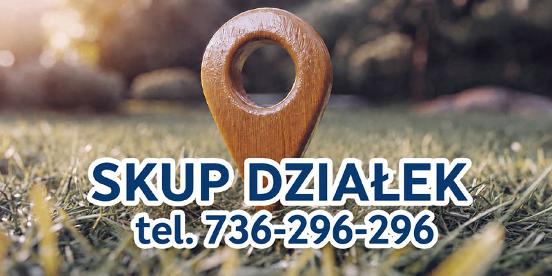 Skup działek i gruntów - działki budowlane, rolne i inwestycyjne