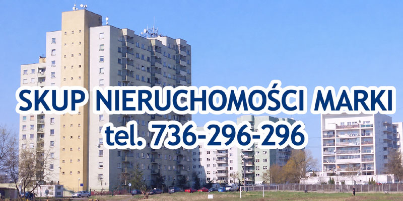 Skup nieruchomości Marki - mieszkania, domy, segmenty i działki