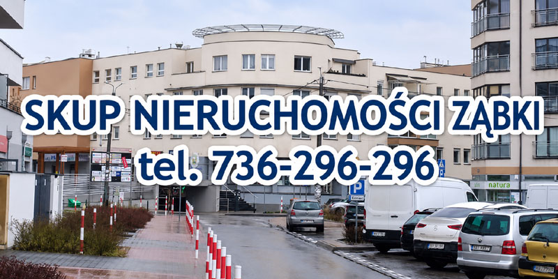 Skup nieruchomości Ząbki - mieszkania, domy, segmenty i działki